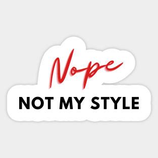 Nope, not my style Sticker